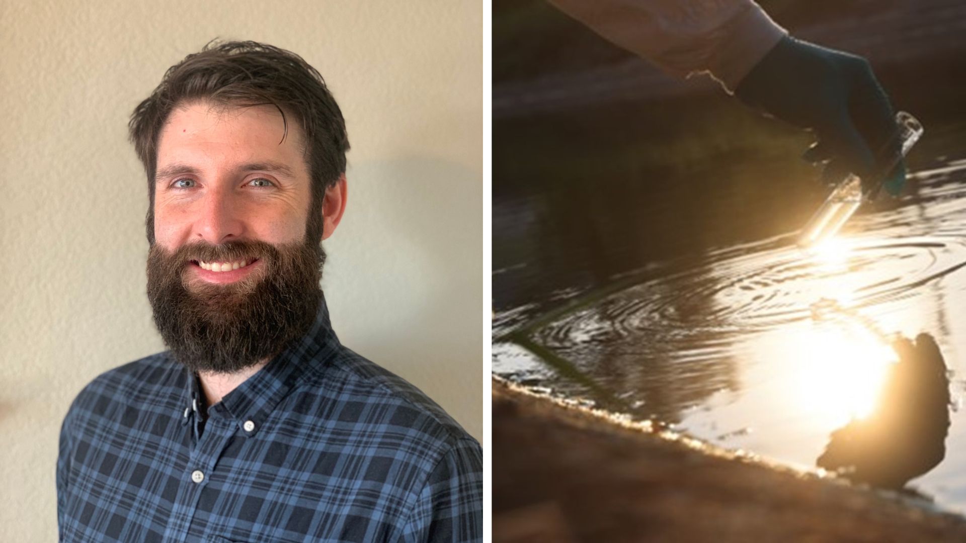 A split image featuring two scenes. On the left, a close-up portrait of a man with a beard, wearing a blue plaid shirt, smiling at the camera. On the right, a close-up of a hand wearing a green glove holding a test tube above a body of water, with sunlight reflecting off the surface.