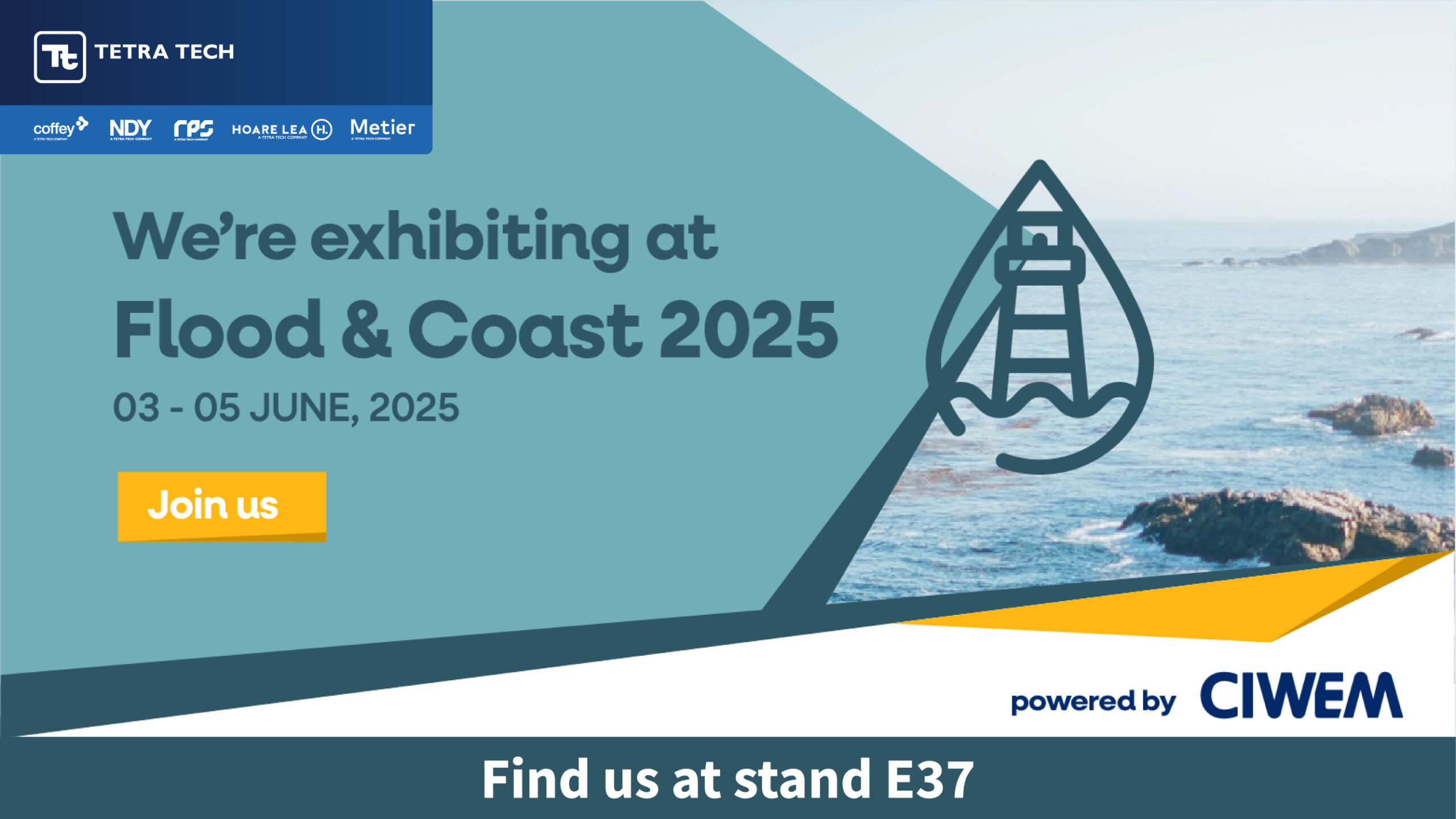 Tetra Tech and Tetra Tech Company logos RPS, Hoare Lea, NDY, Coffey and Metier with a 'We're attending Flood and Coast 2025' message and our Stand number E37